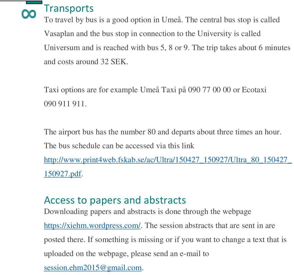 The airport bus has the number 80 and departs about three times an hour. The bus schedule can be accessed via this link http://www.print4web.fskab.se/ac/ultra/150427_150927/ultra_80_150427_ 150927.