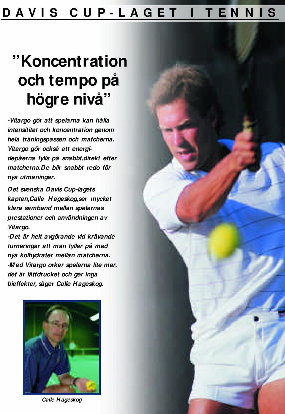 Det svenska Davis Cup-lagets kapten,calle Hageskog,ser mycket klara samband mellan spelarnas prestationer och användningen av Vitargo.
