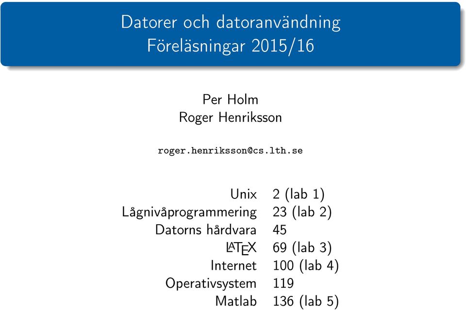 se Unix 2 (lab 1) Lågnivåprogrammering 23 (lab 2) Datorns