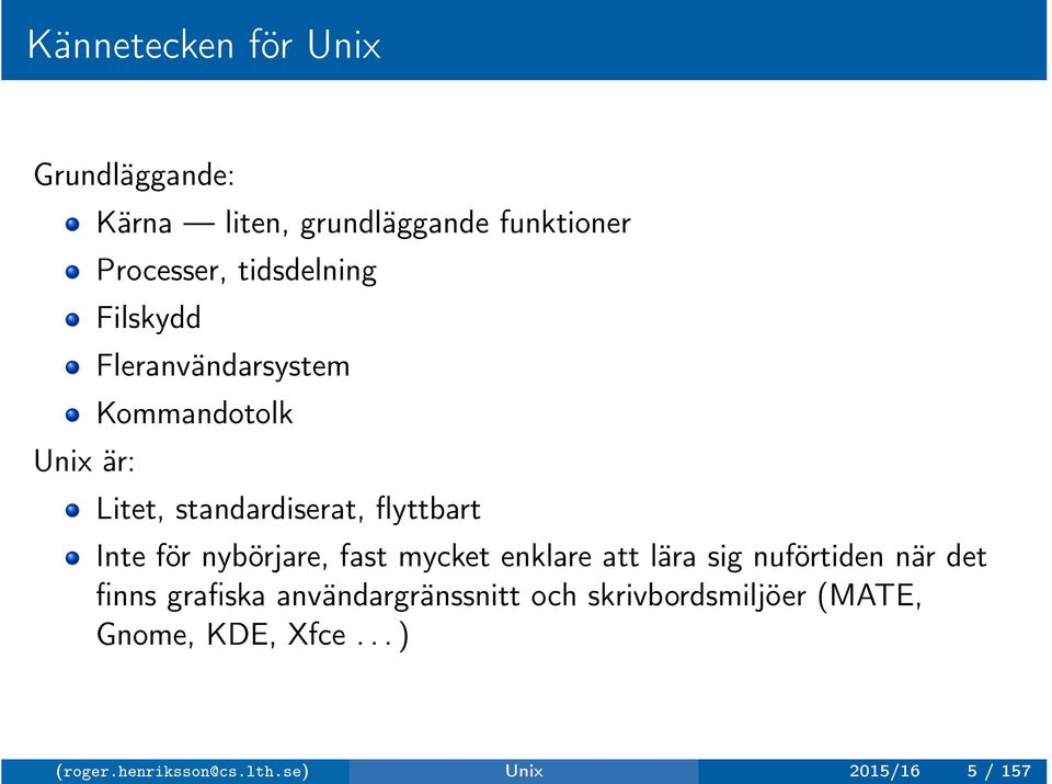 nybörjare, fast mycket enklare att lära sig nuförtiden när det finns grafiska användargränssnitt