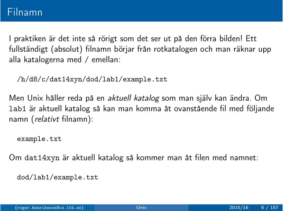 /h/d8/c/dat14xyn/dod/lab1/example.txt Men Unix håller reda på en aktuell katalog som man själv kan ändra.