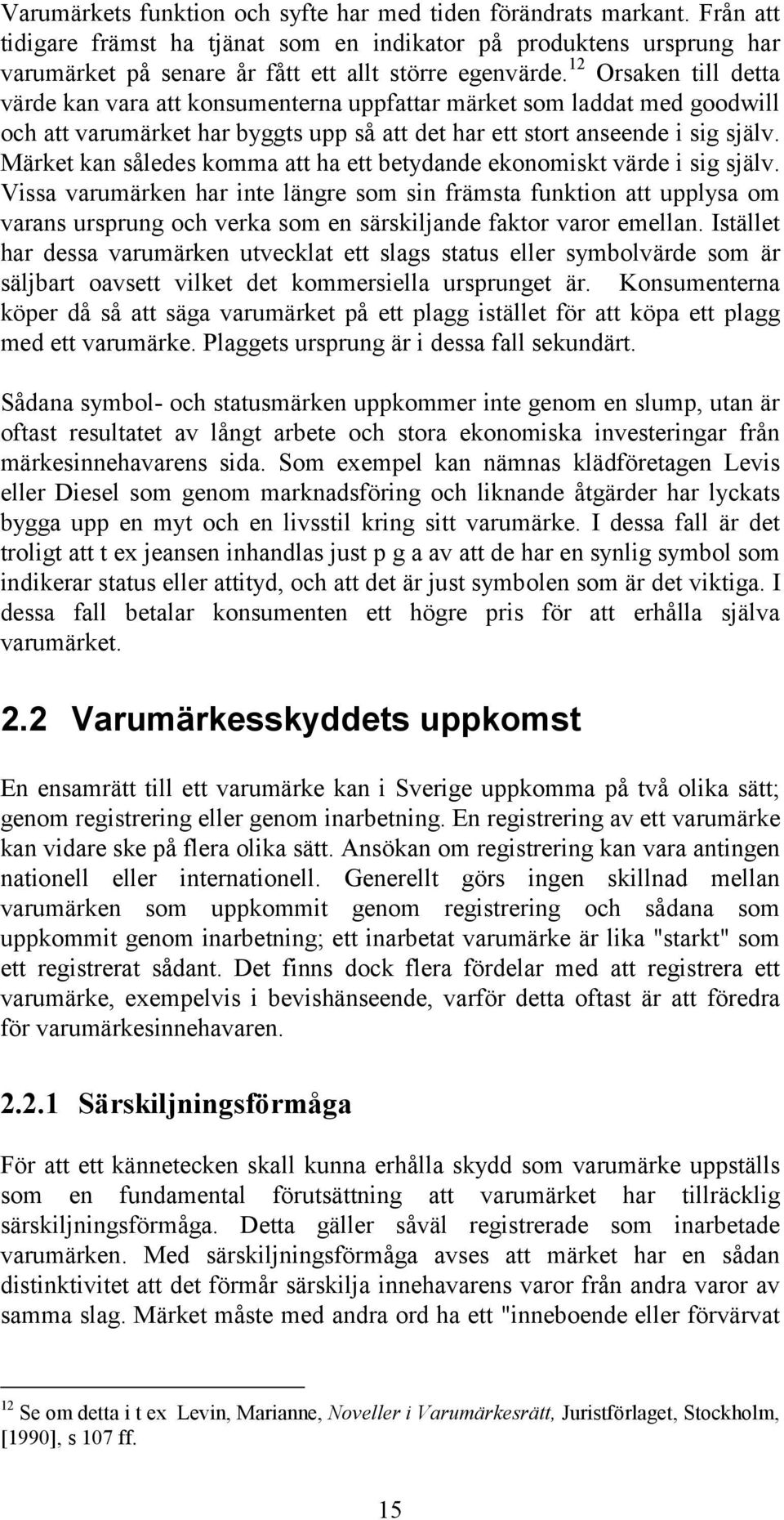 Märket kan således komma att ha ett betydande ekonomiskt värde i sig själv.