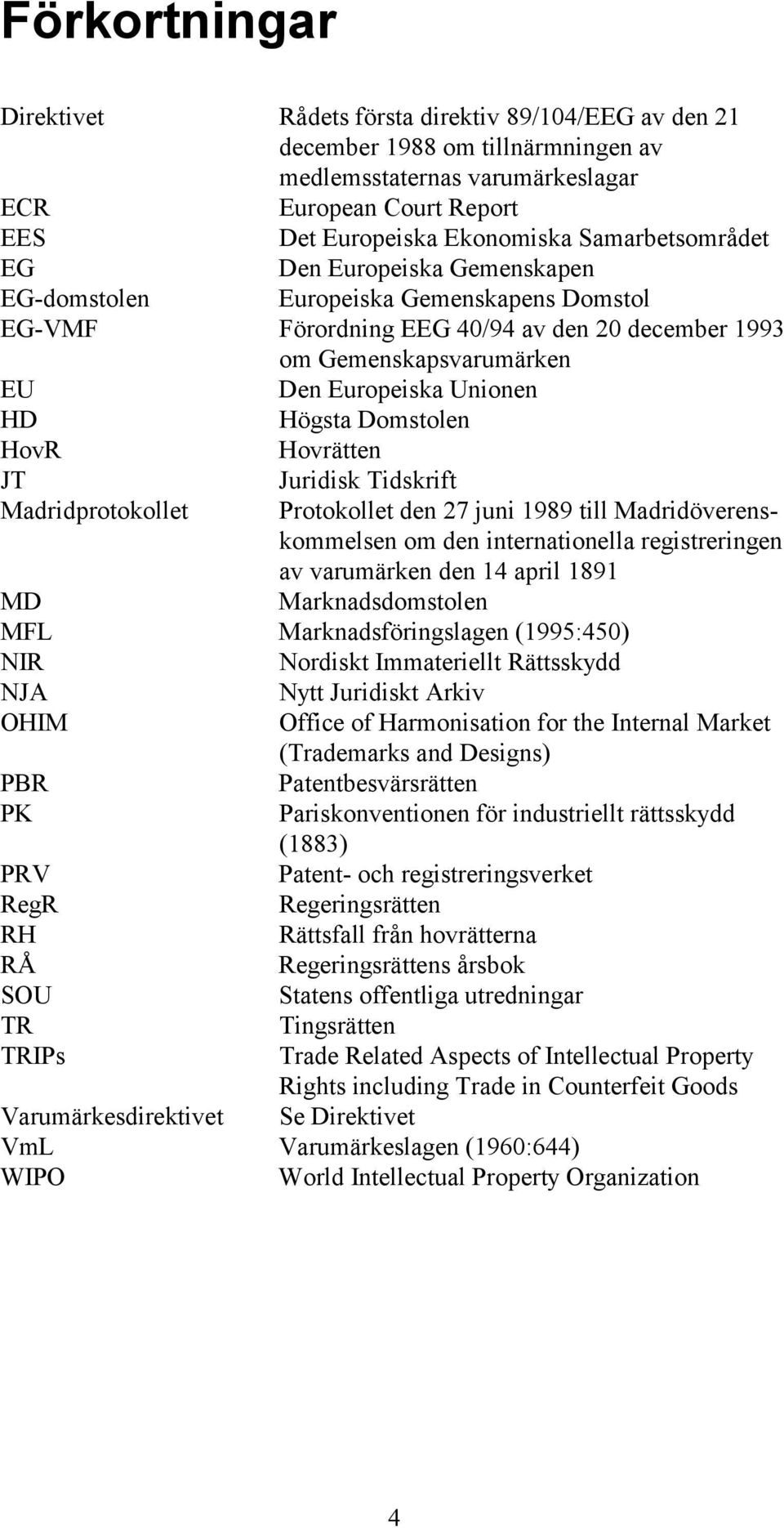 Högsta Domstolen HovR Hovrätten JT Madridprotokollet Juridisk Tidskrift Protokollet den 27 juni 1989 till Madridöverenskommelsen om den internationella registreringen av varumärken den 14 april 1891