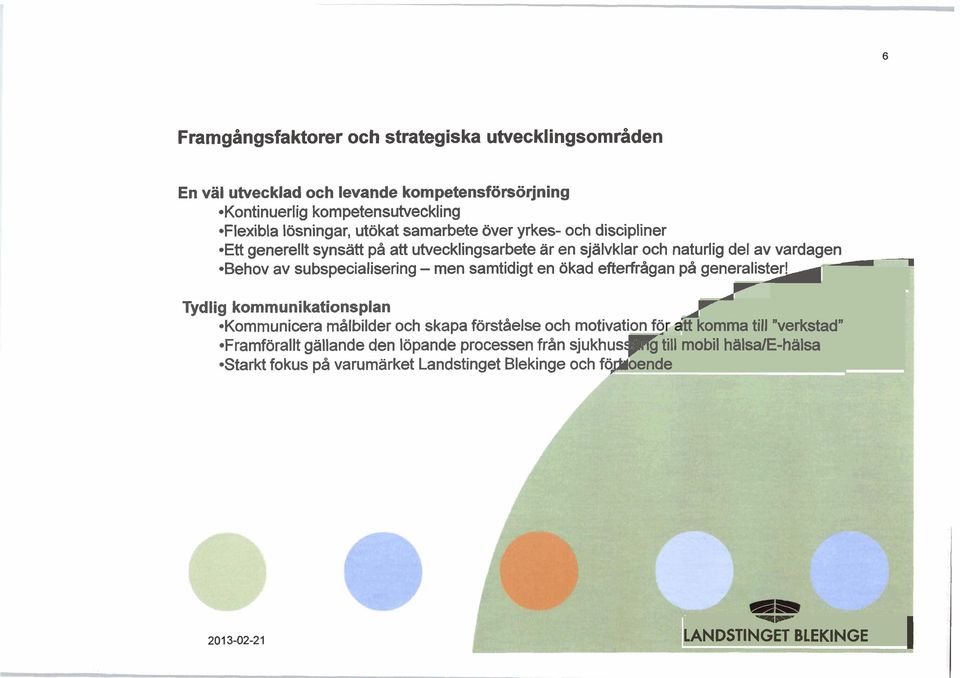 samtidigt en ökad efterfrågan på generalisj- l r Tydlig kommunikationsplan / *Kommunicera målbilder och skapa förståelse och motivation f9 $t komma till "verkstad" v