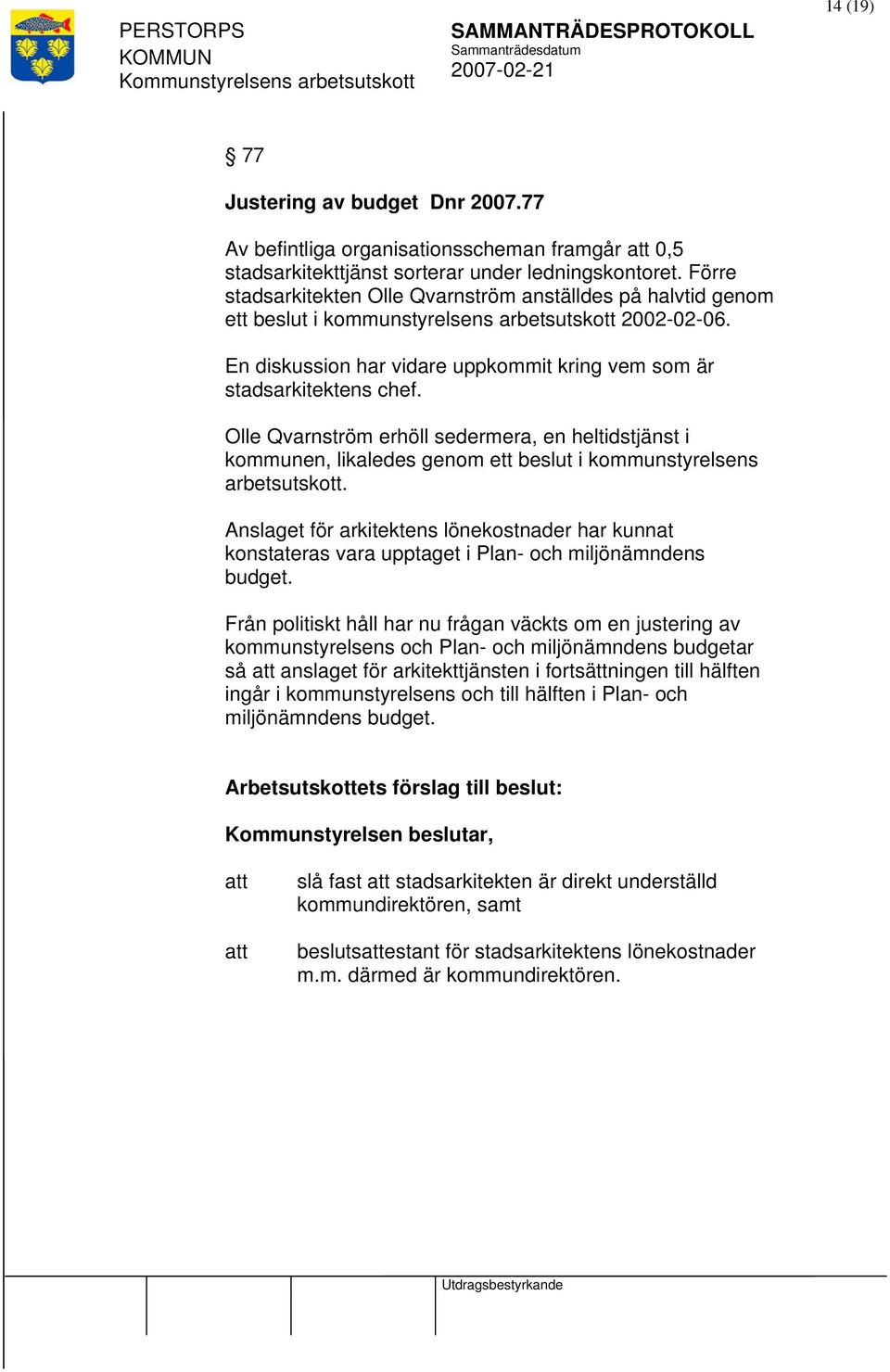 Förre stadsarkitekten Olle Qvarnström anställdes på halvtid genom ett beslut i kommunstyrelsens arbetsutskott 2002-02-06. En diskussion har vidare uppkommit kring vem som är stadsarkitektens chef.