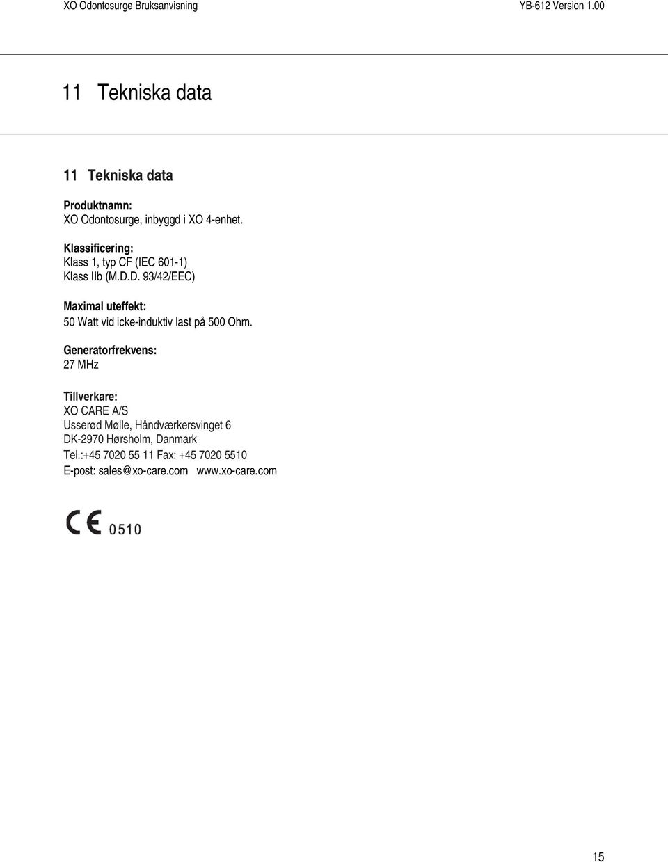 D. 93/42/EEC) Maximal uteffekt: 50 Watt vid icke-induktiv last på 500 Ohm.