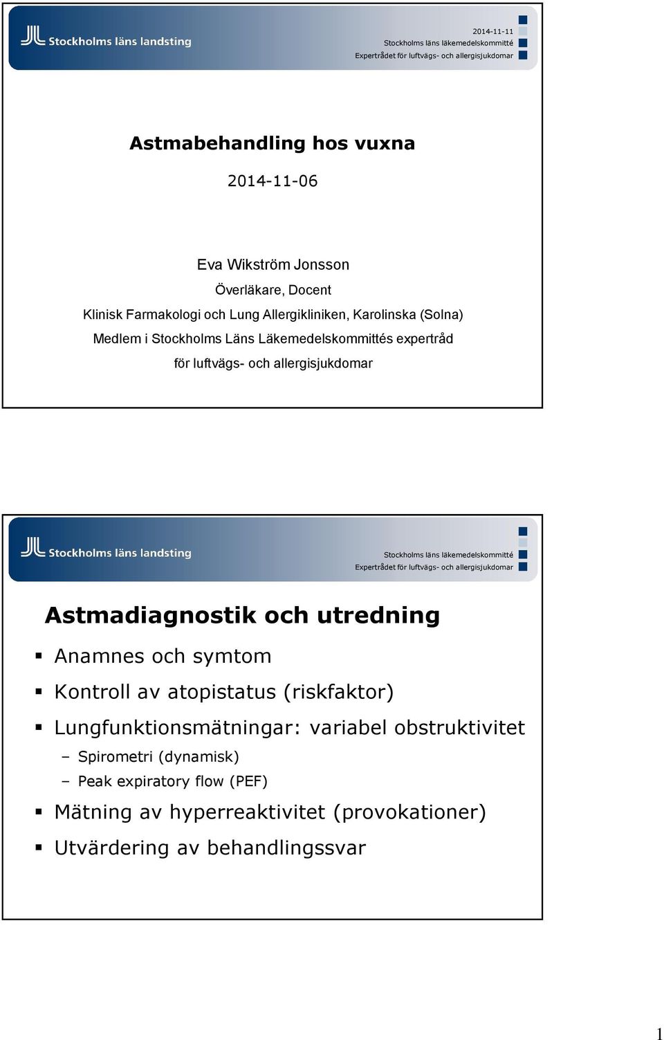 luftvägs- och allergisjukdomar Stockholms läns läkemedelskommitté Astmadiagnostik och utredning Anamnes och symtom Kontroll av atopistatus (riskfaktor)