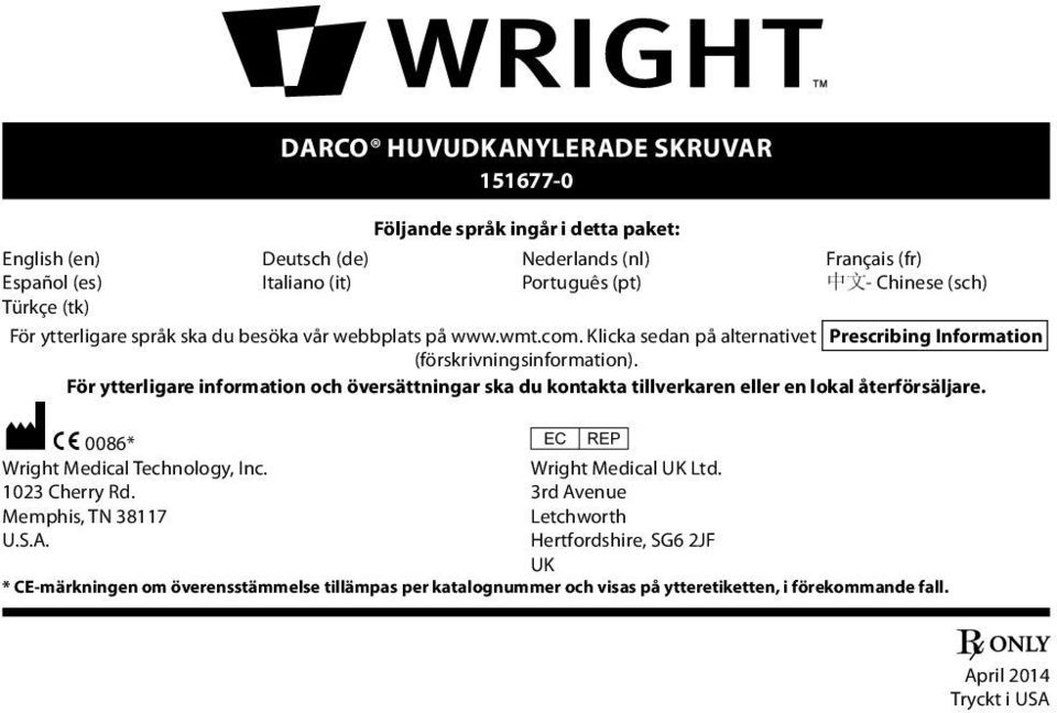 För ytterligare information och översättningar ska du kontakta tillverkaren eller en lokal återförsäljare. M C 0086* P Wright Medical Technology, Inc. Wright Medical UK Ltd.