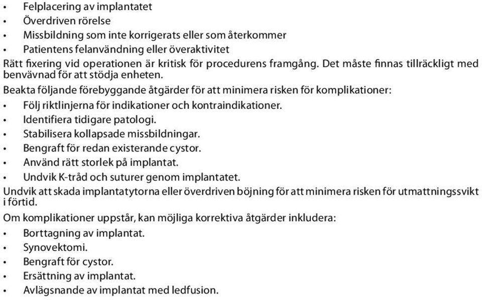 Beakta följande förebyggande åtgärder för att minimera risken för komplikationer: Följ riktlinjerna för indikationer och kontraindikationer. Identifiera tidigare patologi.