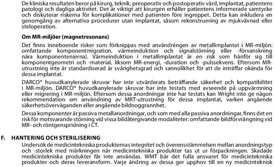 Detta kan inkludera en genomgång av alternativa procedurer utan implantat, såsom rekonstruering av mjukvävnad eller steloperation.