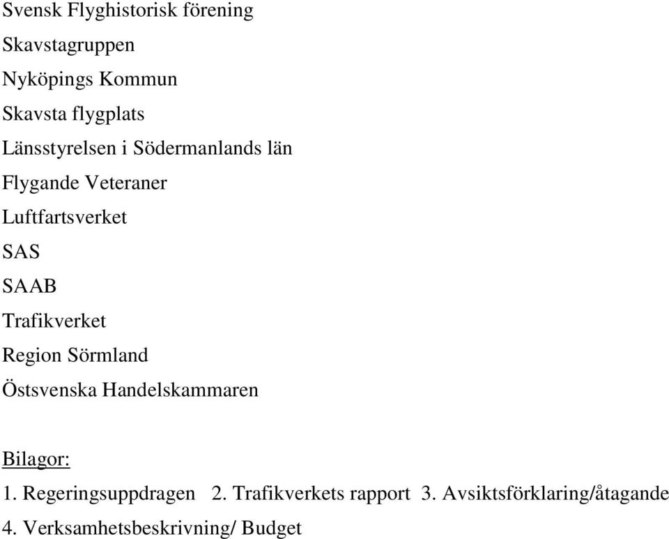 Trafikverket Region Sörmland Östsvenska Handelskammaren Bilagor: 1.