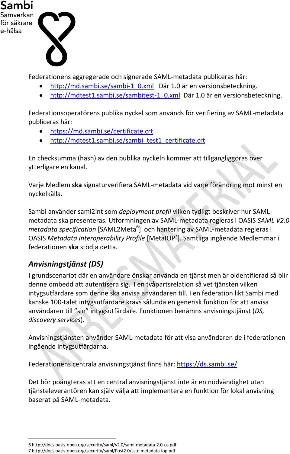 crt http://mdtest1.sambi.se/sambi_test1_certificate.crt En checksumma (hash) av den publika nyckeln kommer att tillgängliggöras över ytterligare en kanal.