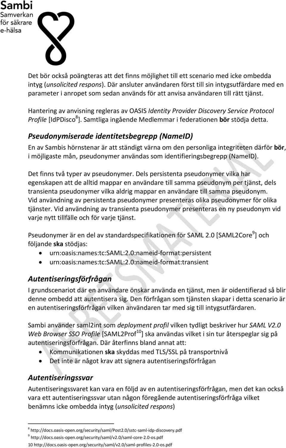 Hantering av anvisning regleras av OASIS Identity Provider Discovery Service Protocol Profile [IdPDisco 8 ]. Samtliga ingående Medlemmar i federationen bör stödja detta.