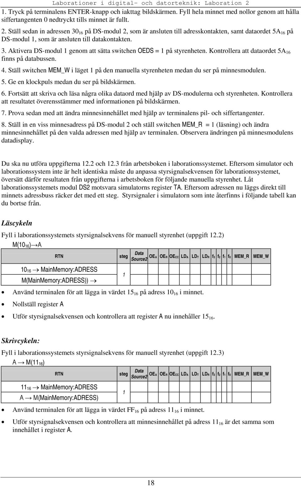 Ställ sedan in adressen 30 16 på DS-modul 2, som är ansluten till adresskontakten, samt dataordet 5A 16 på DS-modul 1, som är ansluten till datakontakten. 3. Aktivera DS-modul 1 genom att sätta switchen OEDS = 1 på styrenheten.