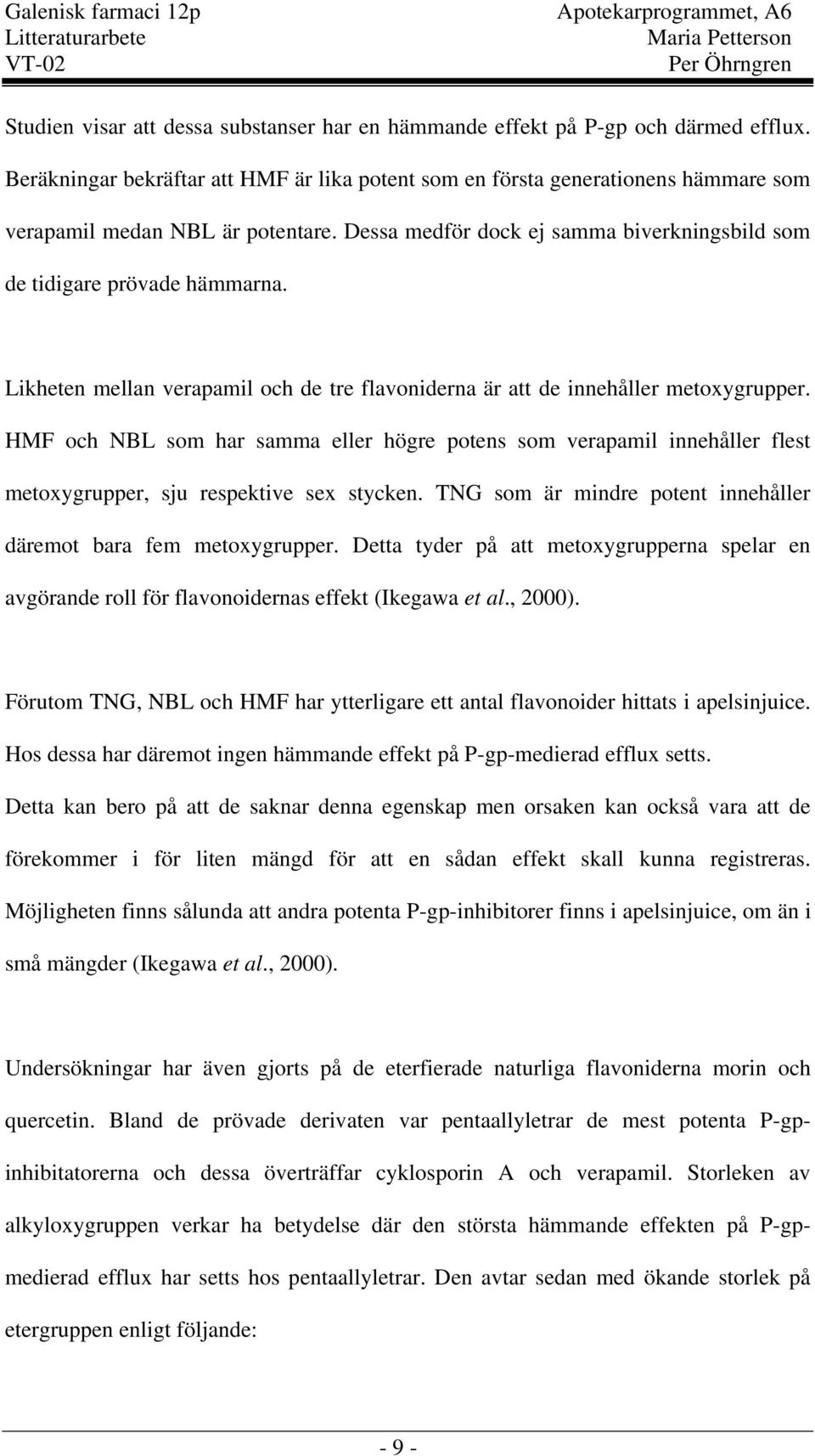 Likheten mellan verapamil och de tre flavoniderna är att de innehåller metoxygrupper.