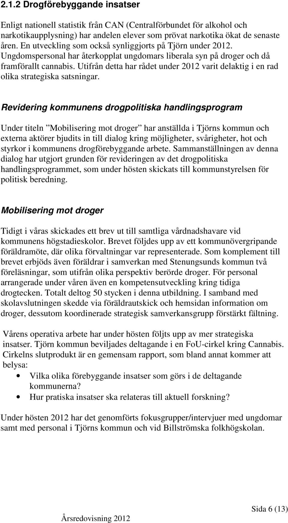 Utifrån detta har rådet under 2012 varit delaktig i en rad olika strategiska satsningar.