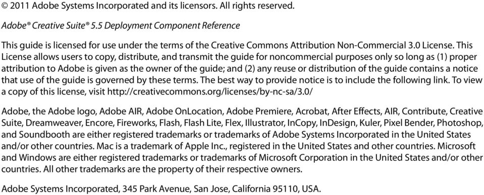 This License allows users to copy, distribute, and transmit the guide for noncommercial purposes only so long as (1) proper attribution to Adobe is given as the owner of the guide; and (2) any reuse