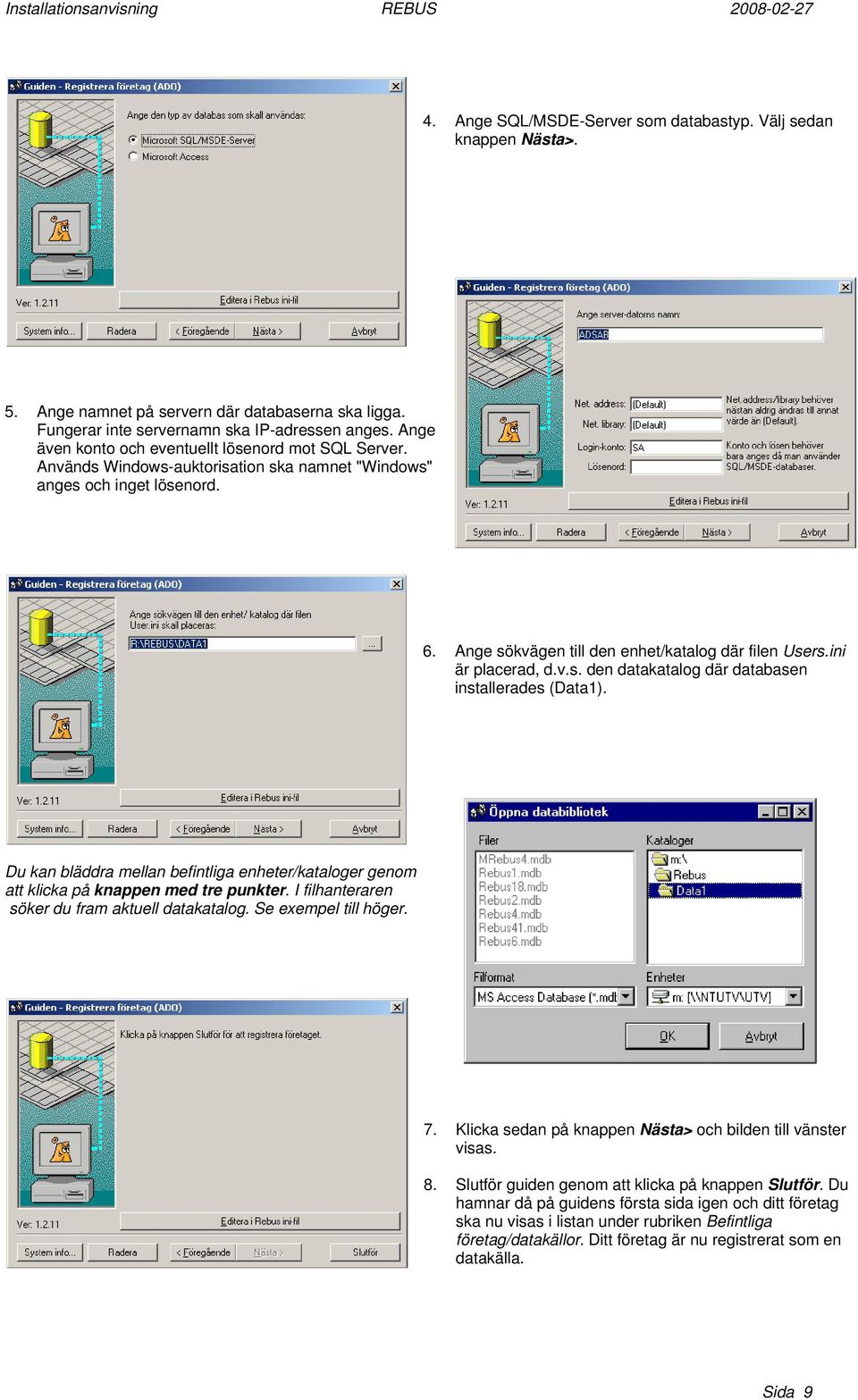 ini är placerad, d.v.s. den datakatalog där databasen installerades (Data1). Du kan bläddra mellan befintliga enheter/kataloger genom att klicka på knappen med tre punkter.