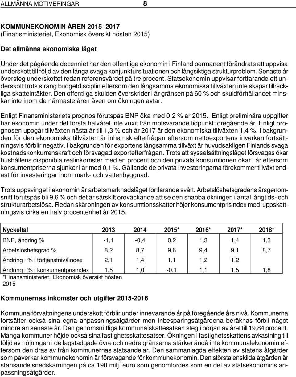 Senaste år översteg underskottet redan referensvärdet på tre procent.