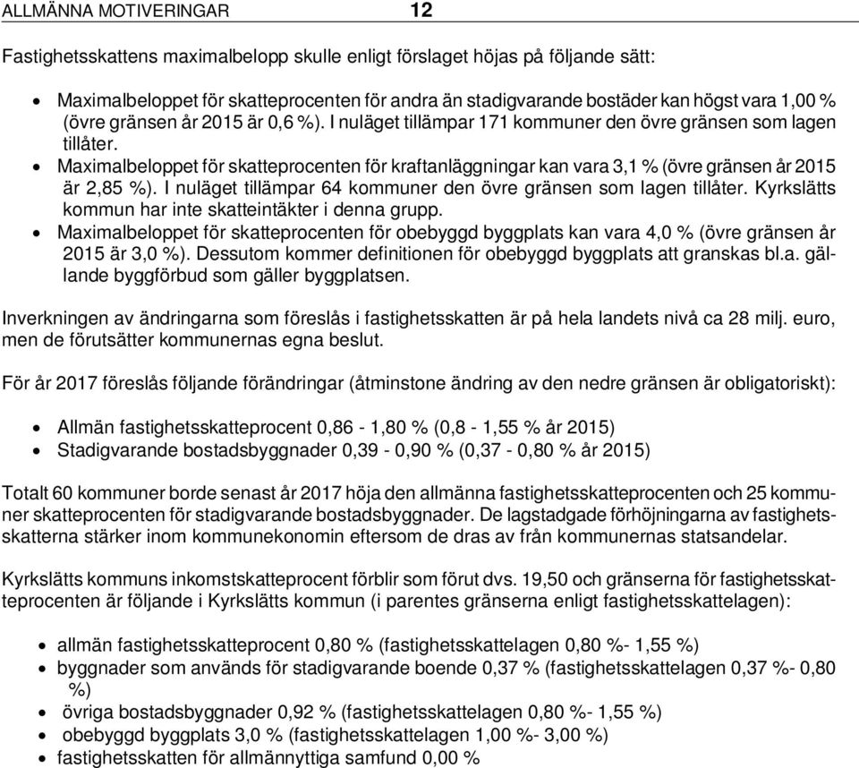 Maximalbeloppet för skatteprocenten för kraftanläggningar kan vara 3,1 % (övre gränsen år 2015 är 2,85 %). I nuläget tillämpar 64 kommuner den övre gränsen som lagen tillåter.