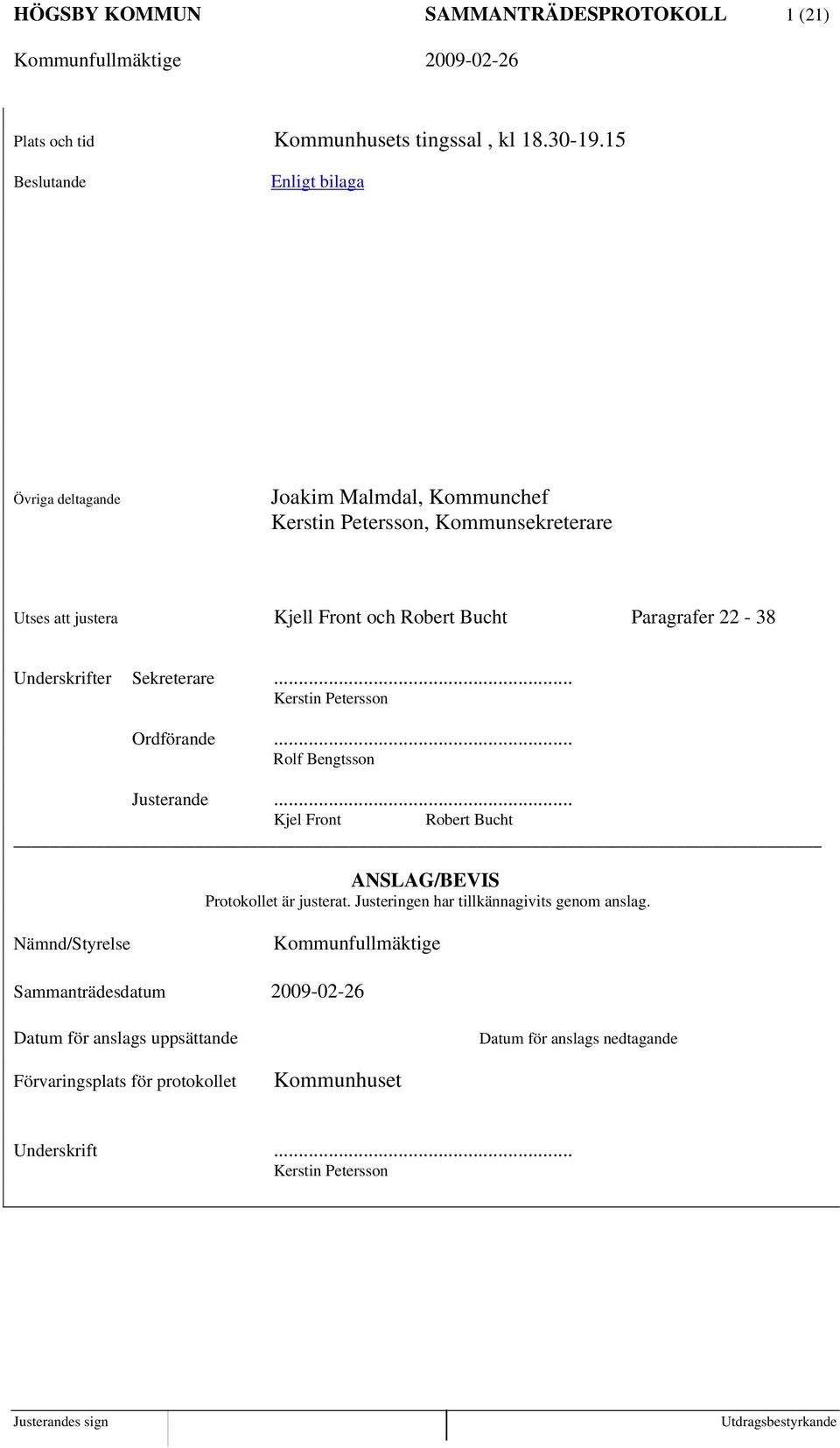 Paragrafer 22-38 Underskrifter Sekreterare... Kerstin Petersson Ordförande... Rolf Bengtsson Justerande.