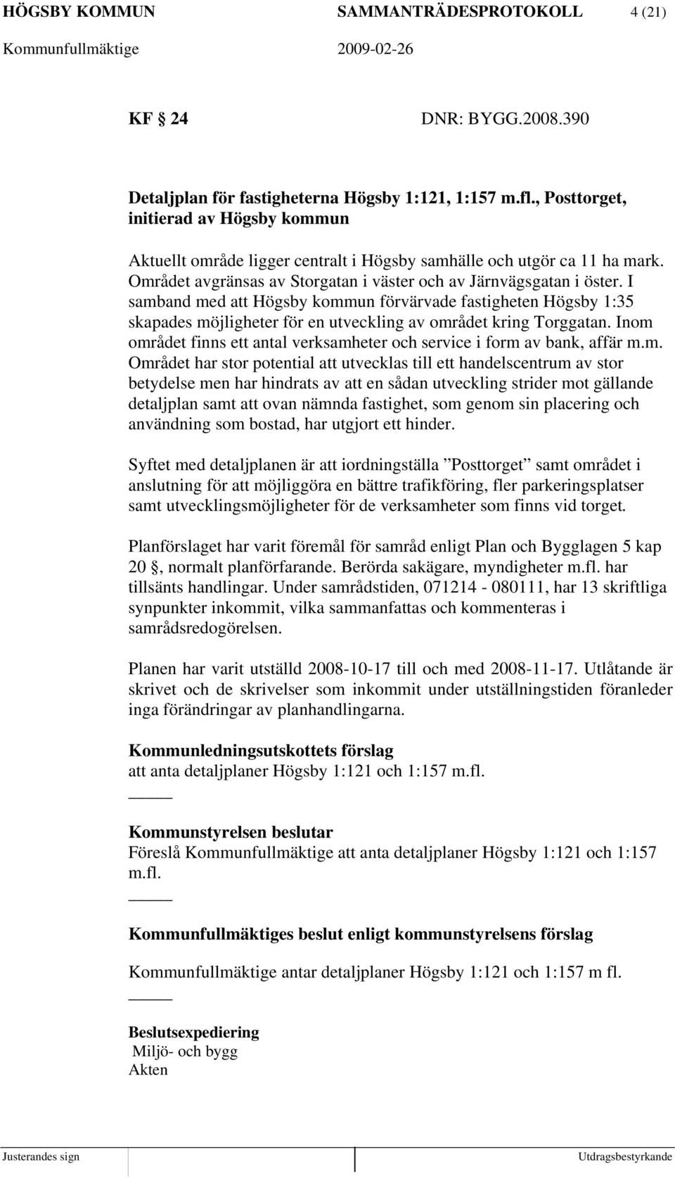 I samband med att Högsby kommun förvärvade fastigheten Högsby 1:35 skapades möjligheter för en utveckling av området kring Torggatan.