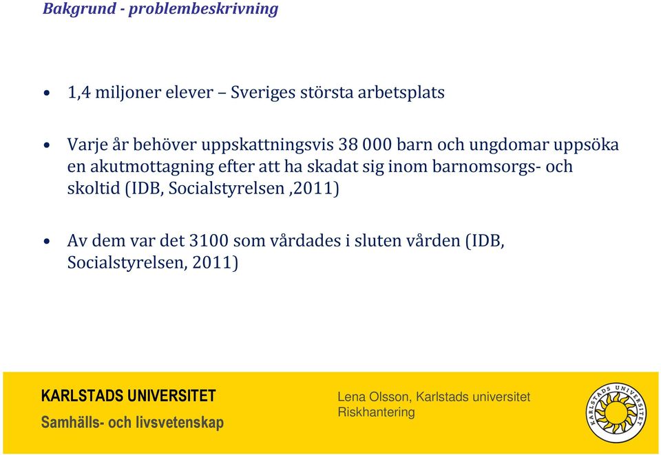 akutmottagning efter att ha skadat sig inom barnomsorgs-och skoltid (IDB,