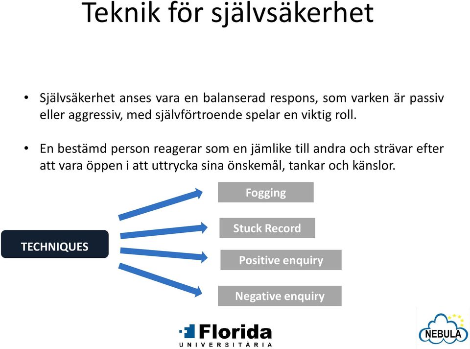 En bestämd person reagerar som en jämlike till andra och strävar efter att vara öppen i