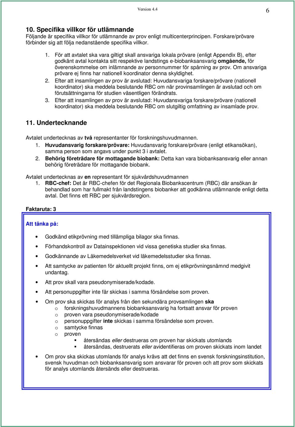 inlämnande av personnummer för spårning av prov. Om ansvariga prövare ej finns har nationell koordinator denna skyldighet. 2.