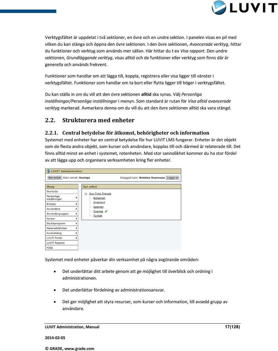 Den undre sektionen, Grundläggande verktyg, visas alltid och de funktioner eller verktyg som finns där är generella och används frekvent.