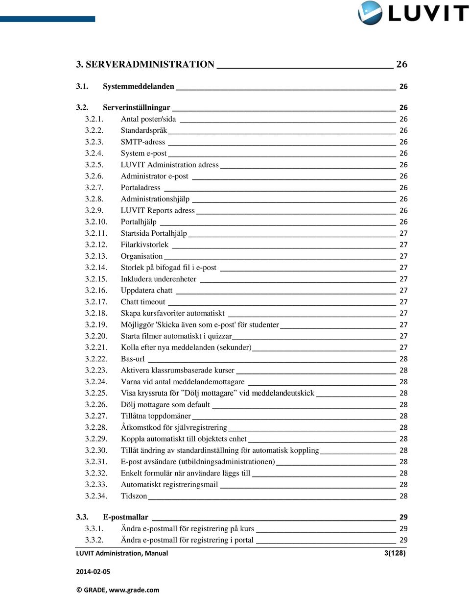 Startsida Portalhjälp 27 3.2.12. Filarkivstorlek 27 3.2.13. Organisation 27 3.2.14. Storlek på bifogad fil i e-post 27 3.2.15. Inkludera underenheter 27 3.2.16. Uppdatera chatt 27 3.2.17.