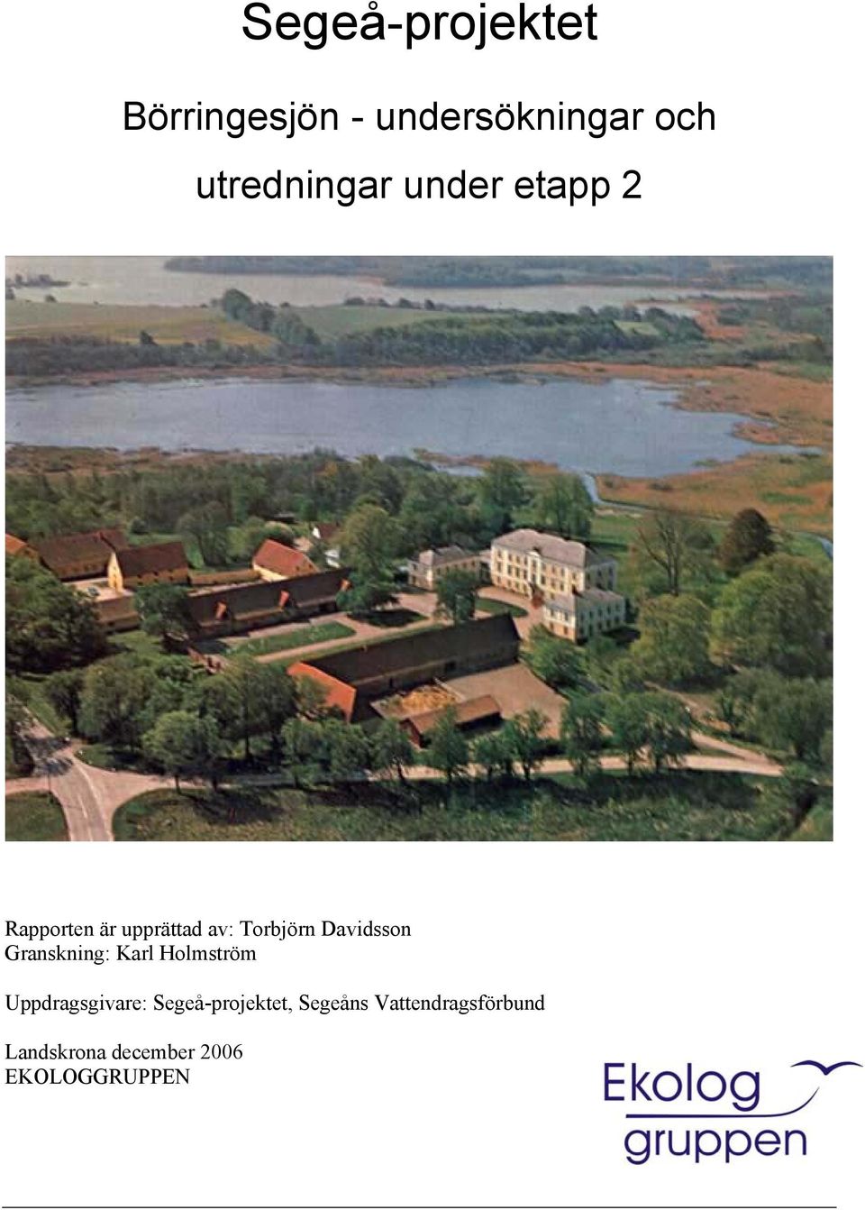 Granskning: Karl Holmström Uppdragsgivare: Segeå-projektet,