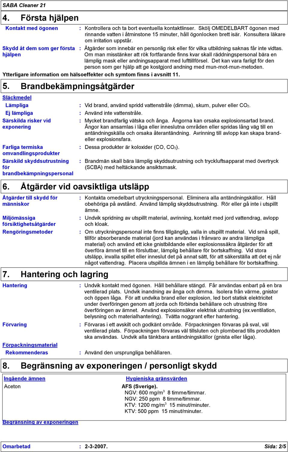 Åtgärder som innebär en personlig risk eller för vilka utbildning saknas får inte vidtas.