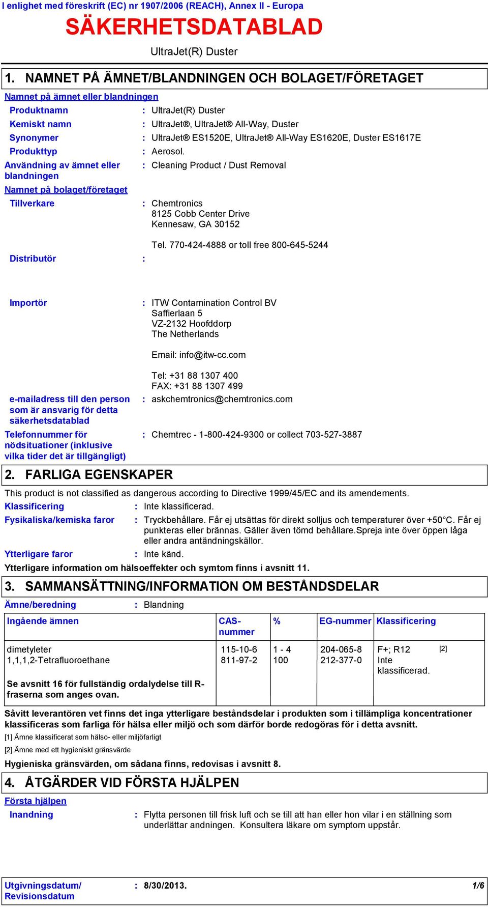 bolaget/företaget Tillverkare UltraJet(R) Duster UltraJet(R) Duster UltraJet, UltraJet AllWay, Duster UltraJet ES1520E, UltraJet AllWay ES1620E, Duster ES1617E Aerosol.