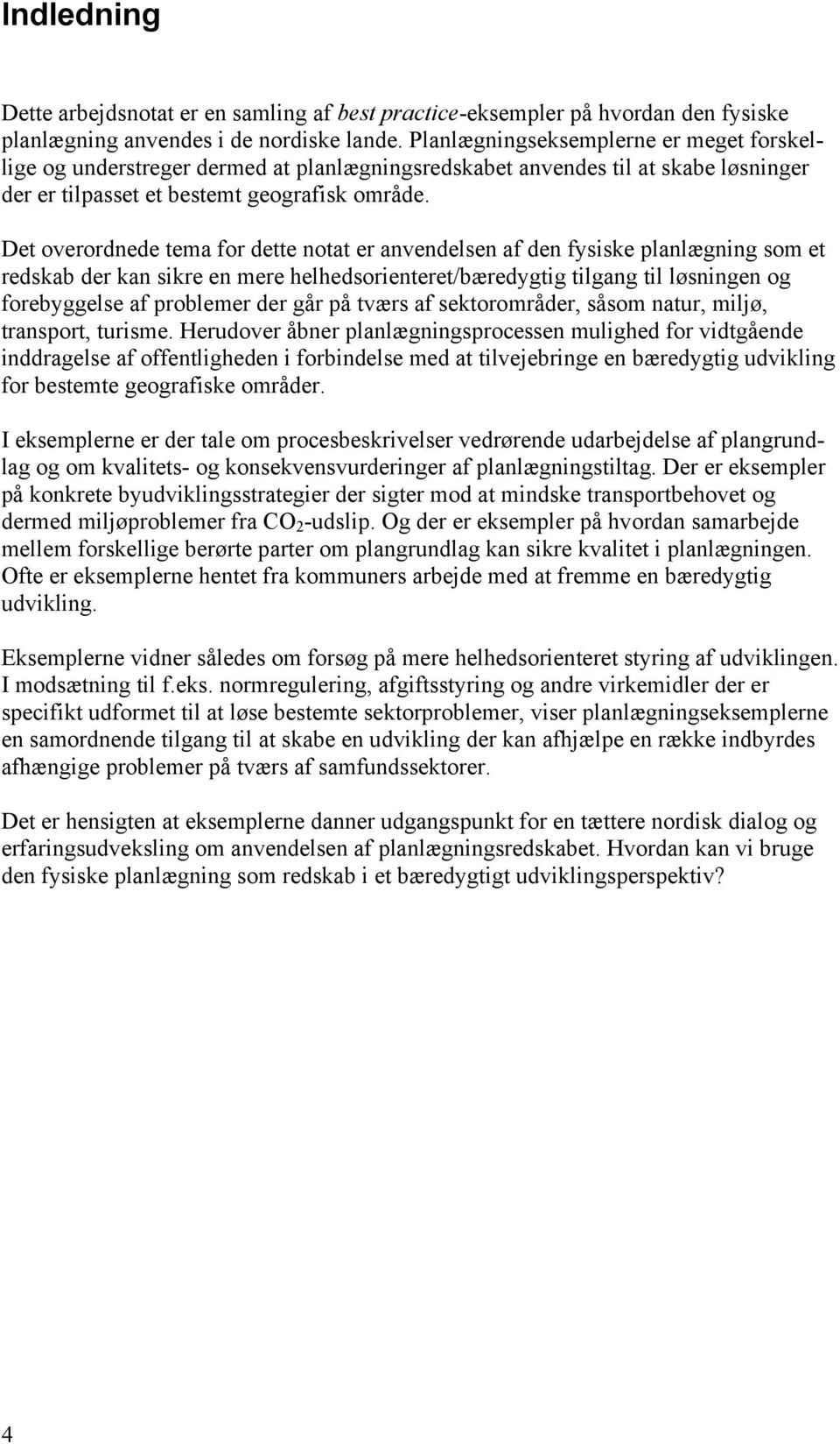 Det overordnede tema for dette notat er anvendelsen af den fysiske planlægning som et redskab der kan sikre en mere helhedsorienteret/bæredygtig tilgang til løsningen og forebyggelse af problemer der