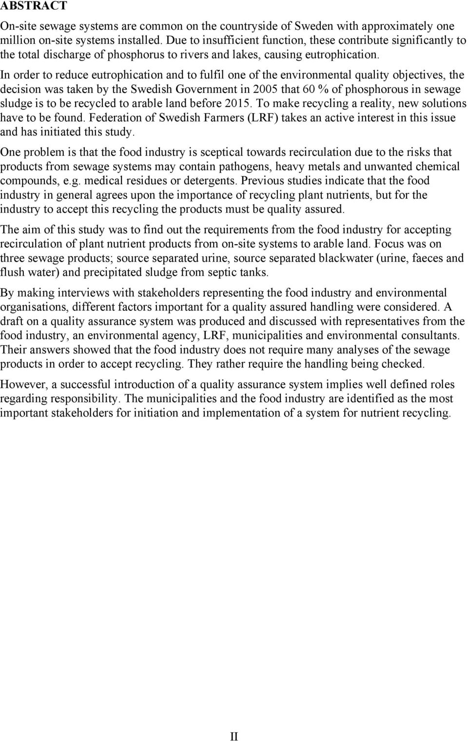 In order to reduce eutrophication and to fulfil one of the environmental quality objectives, the decision was taken by the Swedish Government in 2005 that 60 % of phosphorous in sewage sludge is to