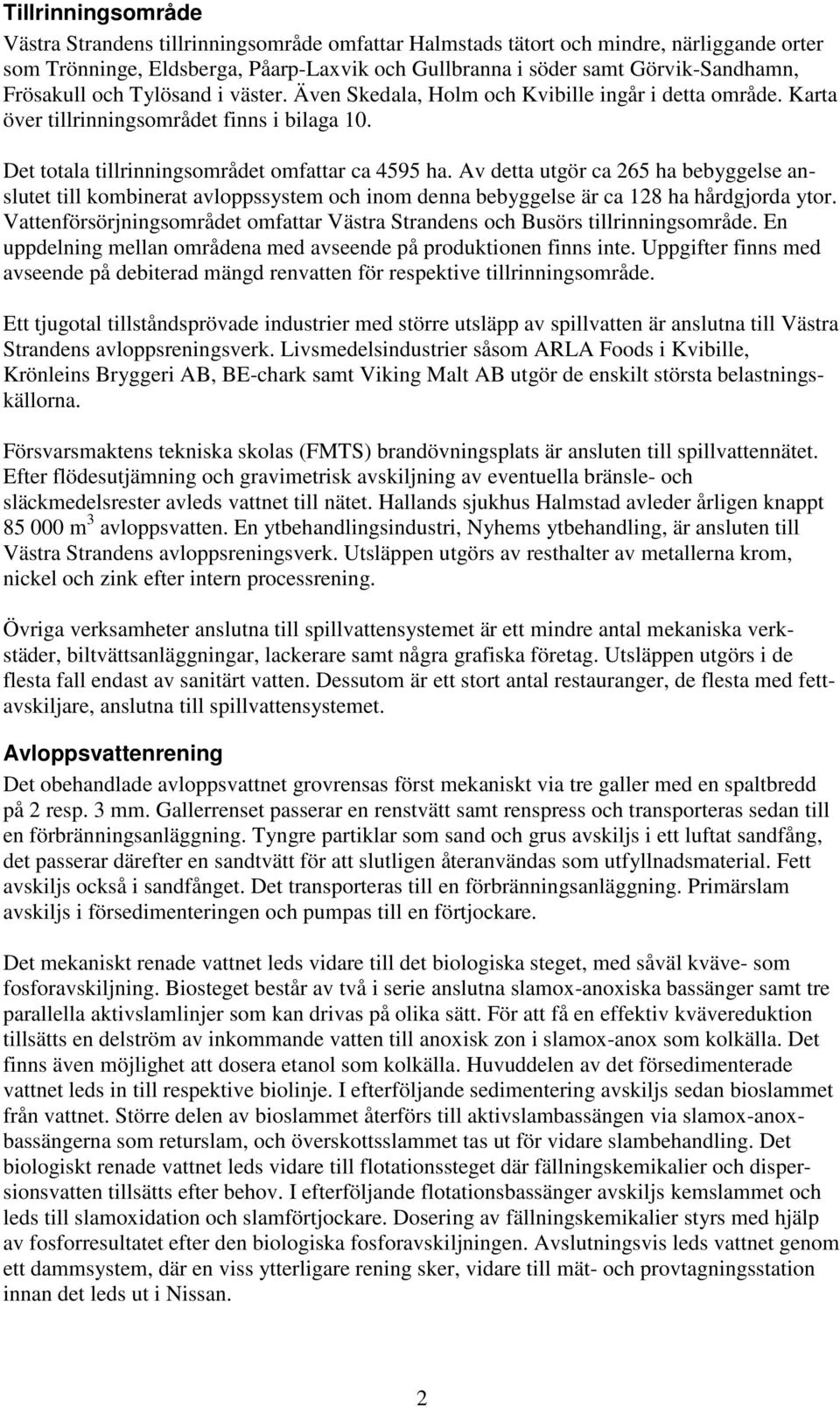 Av detta utgör ca 265 ha bebyggelse anslutet till kombinerat avloppssystem och inom denna bebyggelse är ca 128 ha hårdgjorda ytor.