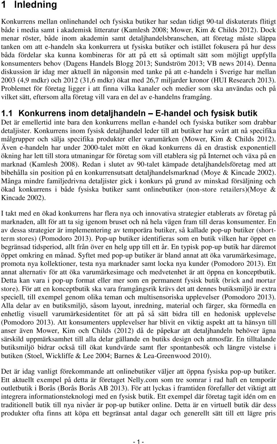 ska kunna kombineras för att på ett så optimalt sätt som möjligt uppfylla konsumenters behov (Dagens Handels Blogg 2013; Sundström 2013; VB news 2014).