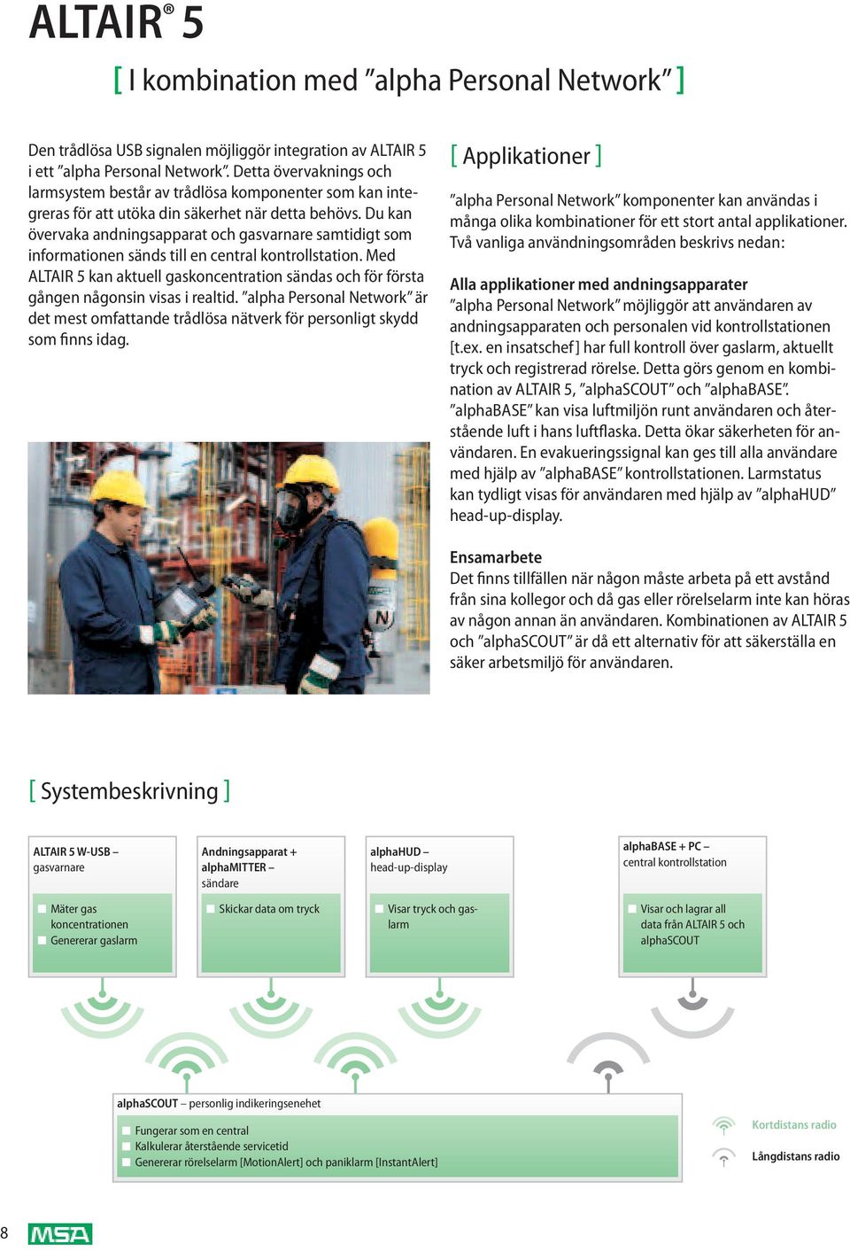 Du kan övervaka andningsapparat och gasvarnare samtidigt som informationen sänds till en central kontrollstation.