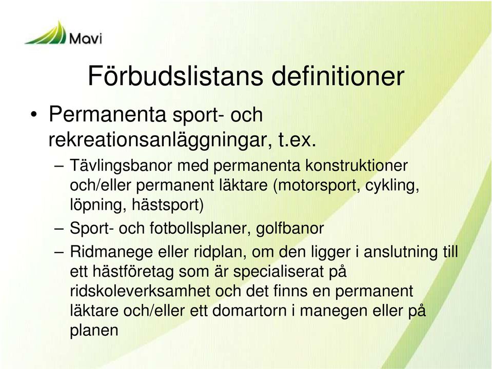 hästsport) Sport- och fotbollsplaner, golfbanor Ridmanege eller ridplan, om den ligger i anslutning till