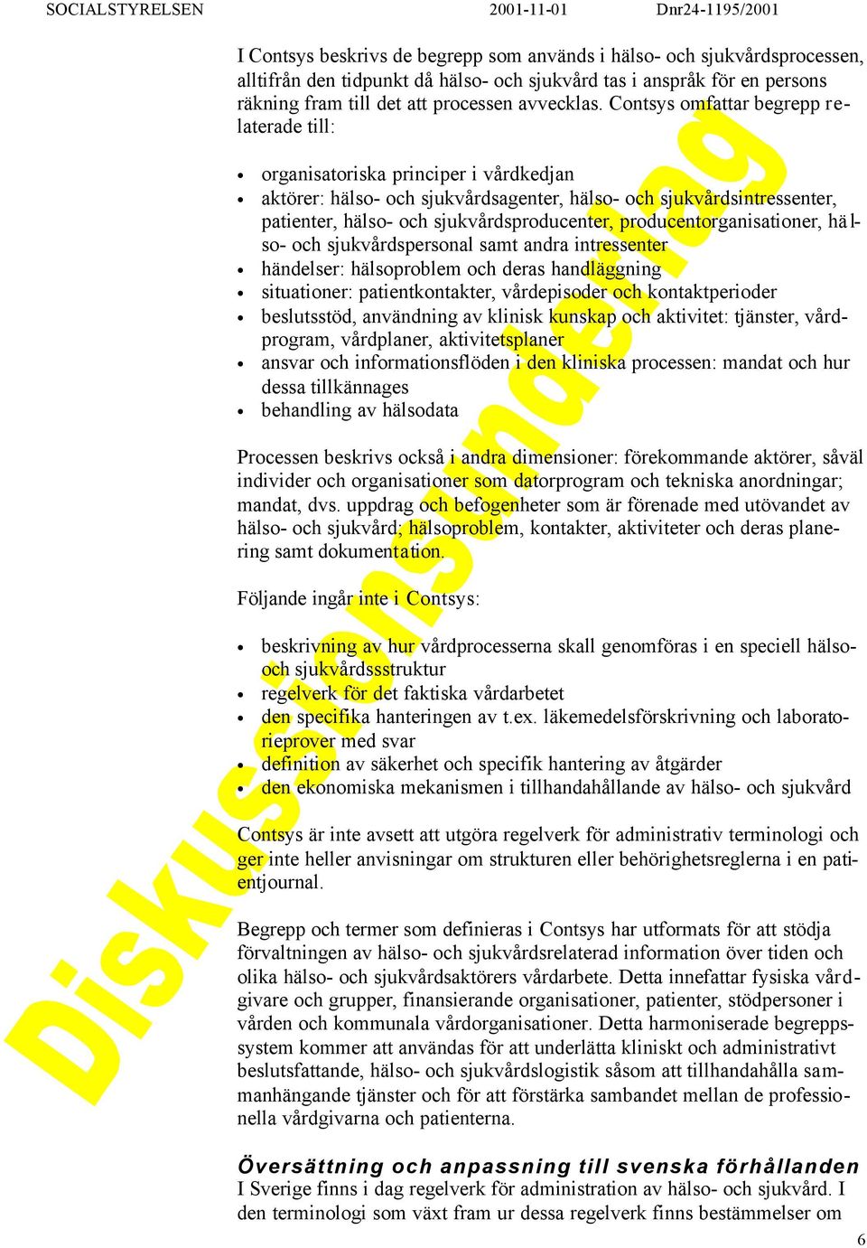 producentorganisationer, hä l- so- och sjukvårdspersonal samt andra intressenter händelser: hälsoproblem och deras handläggning situationer: patientkontakter, vårdepisoder och kontaktperioder