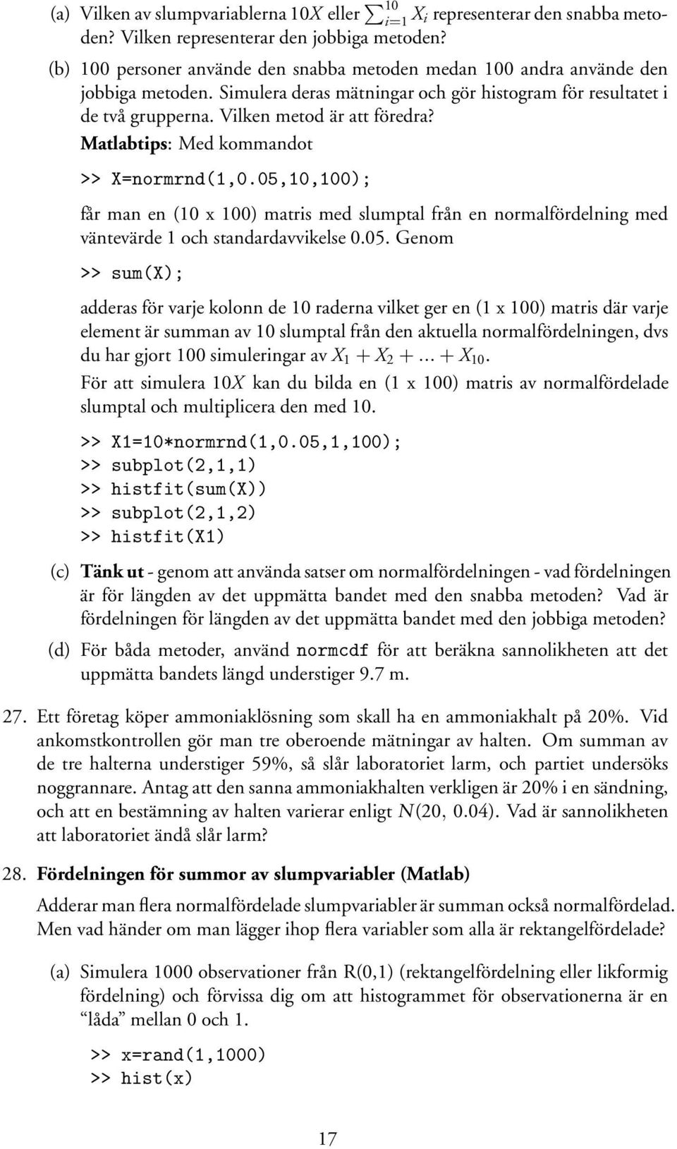 Matlabtips: Med kommandot >> X=normrnd(1,0.05,