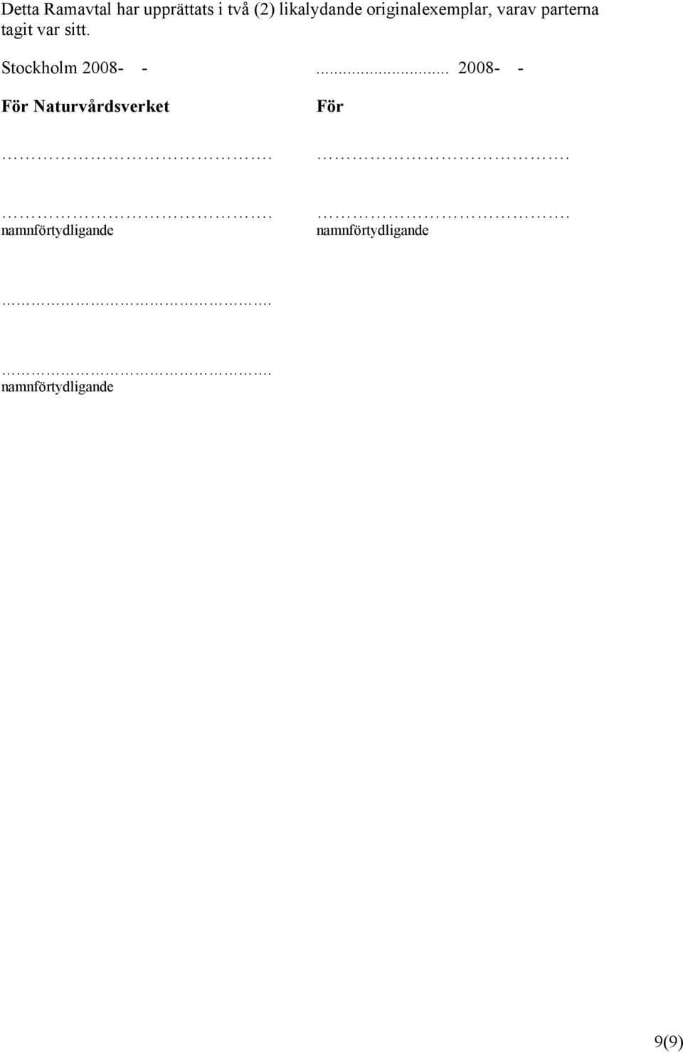 Stockholm 2008- -... 2008- - För Naturvårdsverket. För.. namnförtydligande.