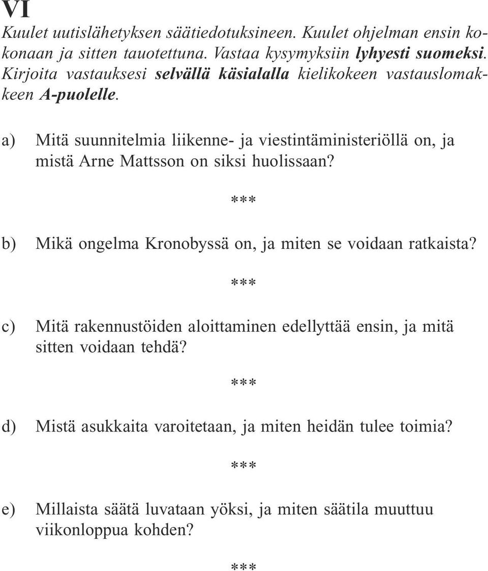 a) Mitä suunnitelmia liikenne- ja viestintäministeriöllä on, ja mistä Arne Mattsson on siksi huolissaan?