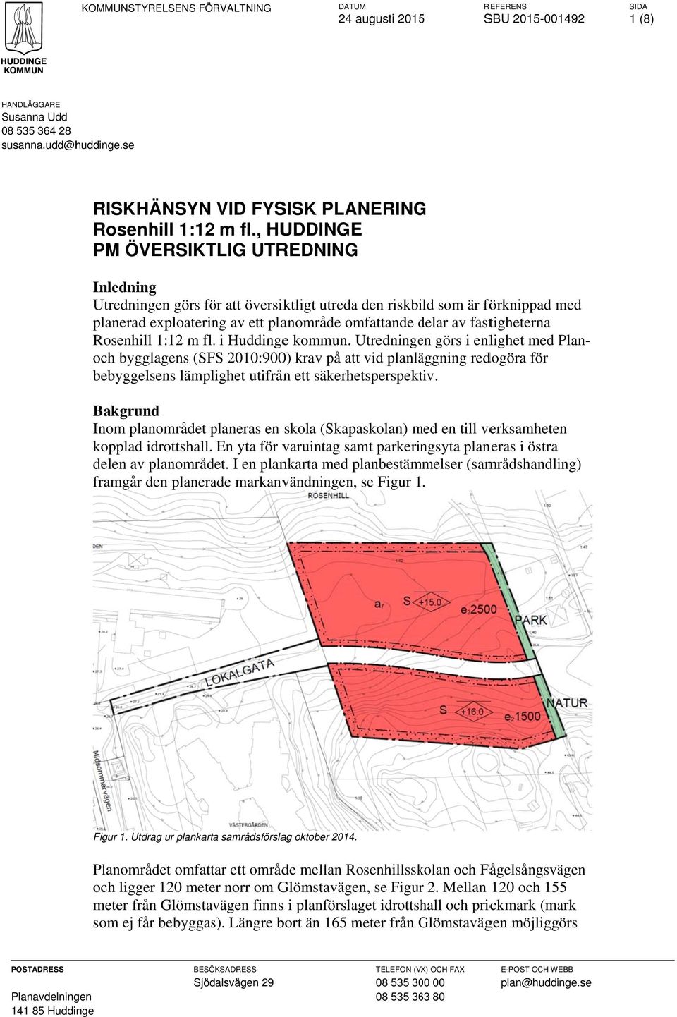 , HUDDINGE PM ÖVERSIKTLIG UTREDNING Inledning Utredningen görs för att översiktligt utreda den riskbild som är förknippad med planerad exploatering av ett planområde omfattande delar d av