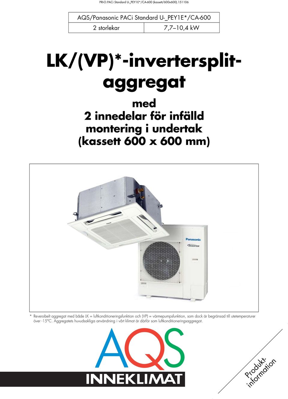 = värepupsfunktion, so dock är begränsad till uteteperaturer över -15 C.