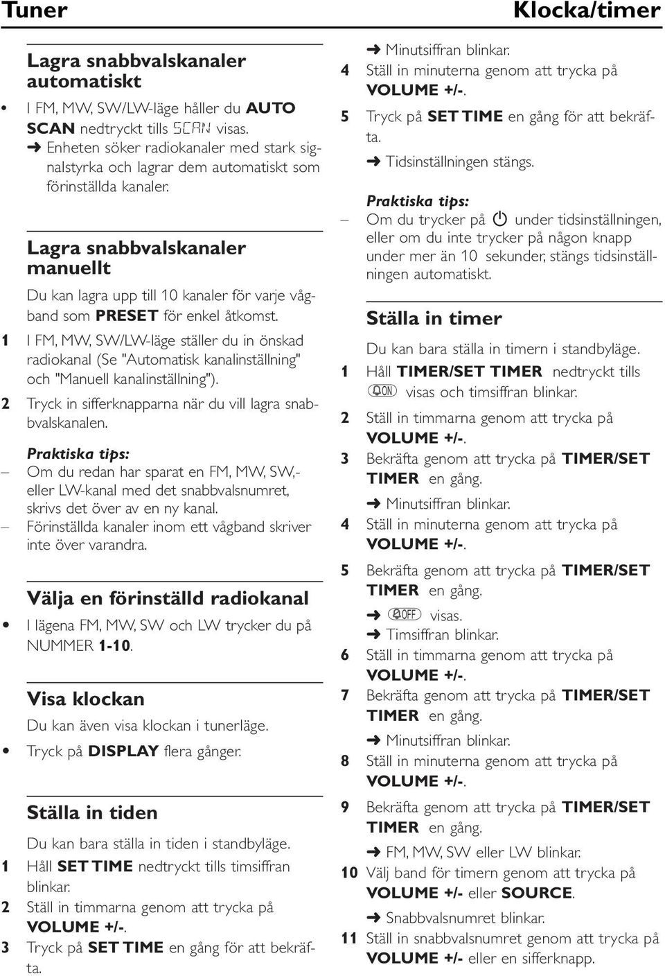 Lagra snabbvalskanaler manuellt Du kan lagra upp till 10 kanaler för varje vågband som PRESET för enkel åtkomst.