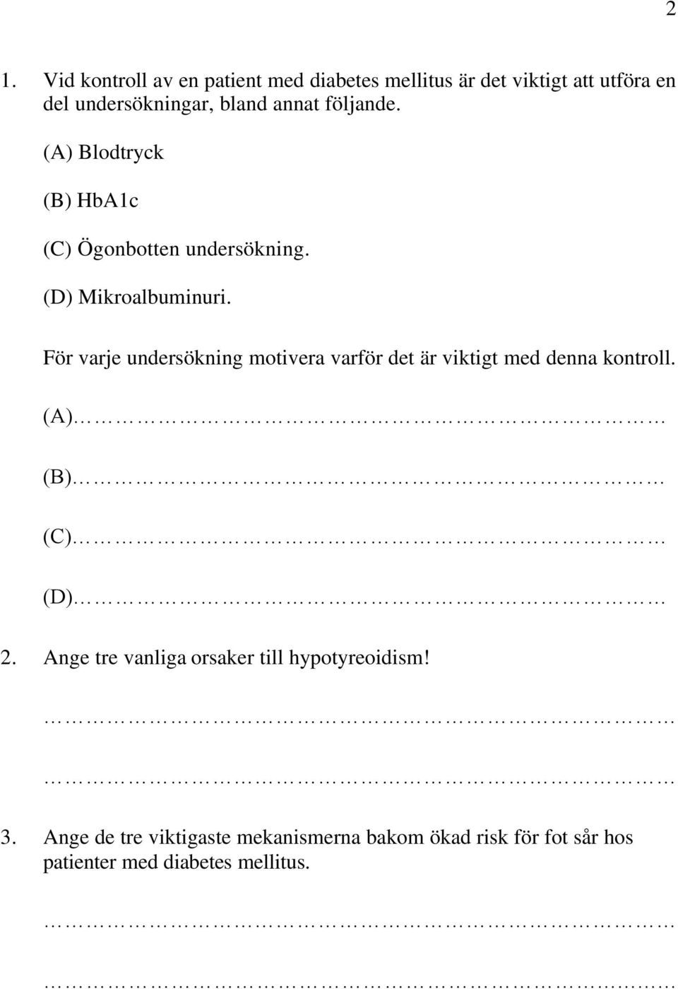 För varje undersökning motivera varför det är viktigt med denna kontroll. (A) (B) (C) (D) 2.