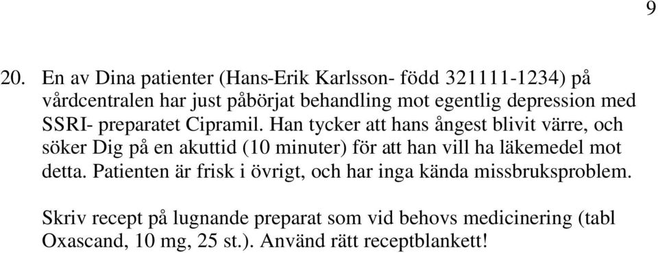 Han tycker att hans ångest blivit värre, och söker Dig på en akuttid (10 minuter) för att han vill ha läkemedel mot