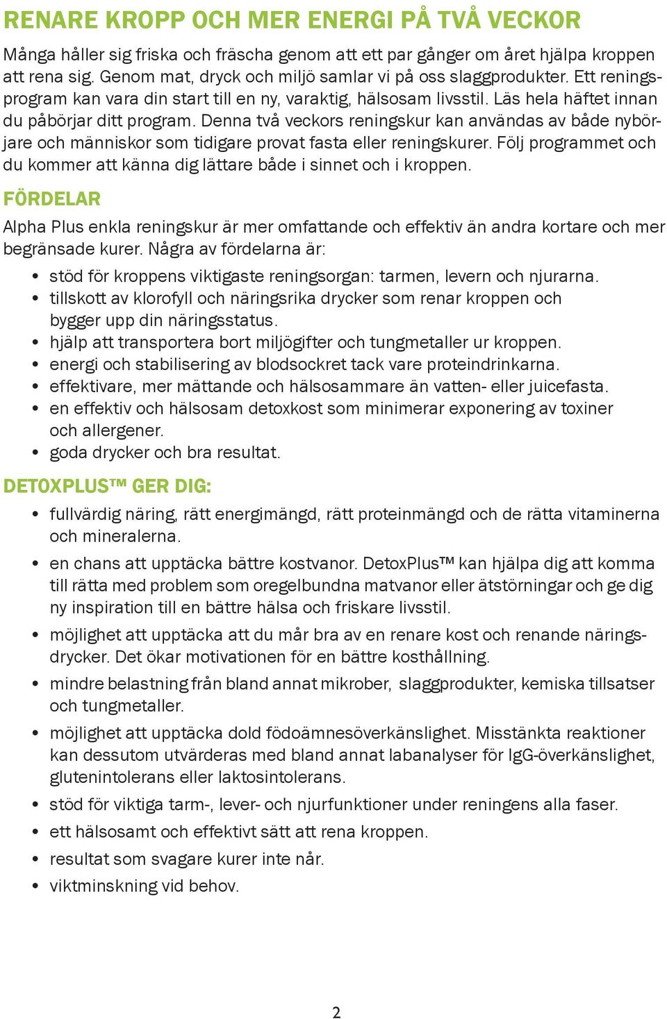 Denna två veckors reningskur kan användas av både nybörjare och människor som tidigare provat fasta eller reningskurer. Följ programmet och du kommer att känna dig lättare både i sinnet och i kroppen.